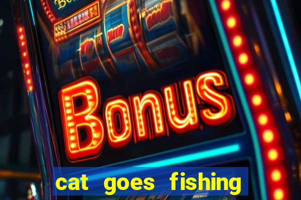 cat goes fishing free download